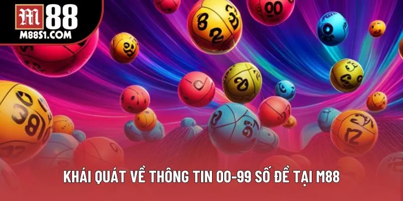 Khái quát về thông tin 00-99 số đề tại M88 Khái quát về thông tin 00-99 số đề tại M88