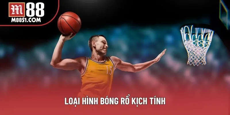 Loại hình bóng rổ kịch tính Loại hình bóng rổ kịch tính