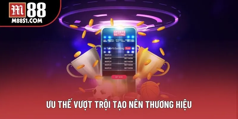 Ưu thế vượt trội tạo nên thương hiệu Ưu thế vượt trội tạo nên thương hiệu