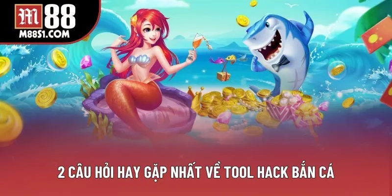 2 câu hỏi hay gặp nhất về tool hack bắn cá 2 câu hỏi hay gặp nhất về tool hack bắn cá