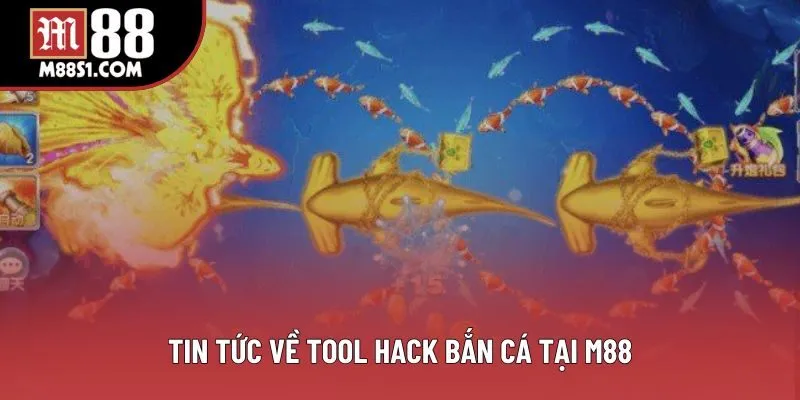Tin tức về tool hack bắn cá tại M88 Tin tức về tool hack bắn cá tại M88