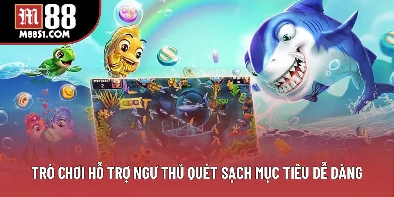 Trò chơi hỗ trợ ngư thủ quét sạch mục tiêu dễ dàng Trò chơi hỗ trợ ngư thủ quét sạch mục tiêu dễ dàng